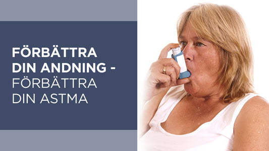Förbättra din andning – förbättra din astma